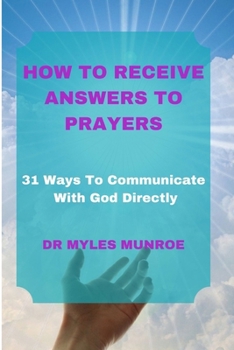 Paperback How to Receive Answers to Prayers: 31 Ways To Communicate With God Directly Book