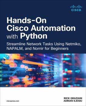 Paperback Hands-On Cisco Automation with Python: Streamline Network Tasks Using Netmiko, Napalm, and Nornir for Beginners Book
