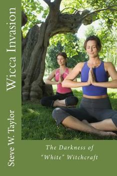 Paperback Wicca Invasion: The Darkness of White Witchcraft Book