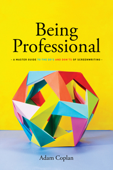 Paperback Being Professional: A Master Guide to the Do's and Don'ts of Screenwriting Book