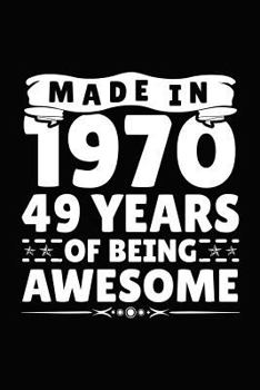 Made in 1970 49 Years of Being Awesome: Birthday Notebook for Your Friends That Love Funny Stuff