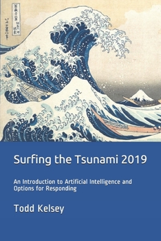 Paperback Surfing the Tsunami 2019: An Introduction to Artificial Intelligence and Options for Responding Book