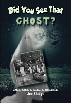 Paperback Did You See That Ghost?: A Ghostly Guide to the Haunts Of the Old North State Book