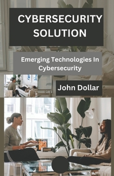 Paperback Cybersecurity Solution: Emerging Technologies in Cybersecurity Book