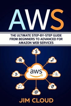 Paperback Aws: The Ultimate Step-by-Step Guide From Beginners to Advanced for Amazon Web Services Book