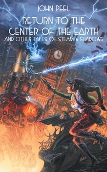 Paperback Return to the Center of the Earth & Other Tales of Steam & Shadows Book