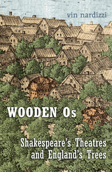 Hardcover Wooden Os: Shakespeare's Theatres and England's Trees Book