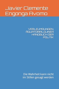 VERLEUMDUNGEN, ÄQUATORIALGUINEA HANDBUCH DER POLITIK: Die Wahrheit kann nicht im Stillen gesagt werden (BLACK TO THE FUTURE, THE BOOK OF HISTORY, THE ...