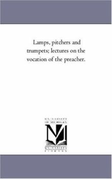 Paperback Lamps, Pitchers and Trumpets; Lectures On the Vocation of the Preacher. Book