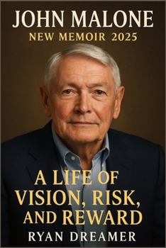 John Malone New Memoir 2025: A Life of Vision, Risk, and Reward