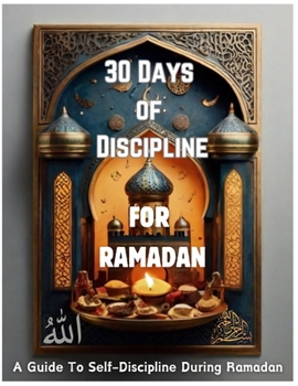 Paperback 30 Days Of Discipline: A Guide to Self-Discipline During Ramadan... Book