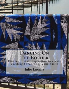 Paperback Dancing On The Border: Finding joyful inspiration to create exciting borders for your quilts Book