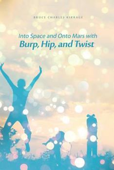 Paperback Into Space and Onto Mars with Burp, Hip, and Twist Book