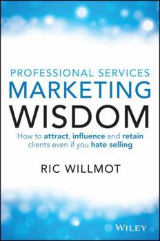 Paperback Professional Services Marketing Wisdom: How to Attract, Influence and Acquire Customers Even If You Hate Selling Book