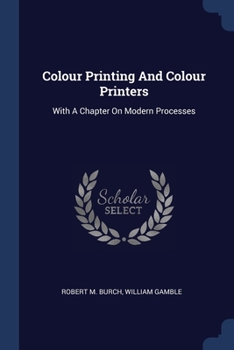 Paperback Colour Printing And Colour Printers: With A Chapter On Modern Processes Book