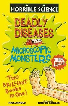 Deadly Diseases: AND Microscopic Monsters (Horrible Science): AND Microscopic Monsters (Horrible Science)
