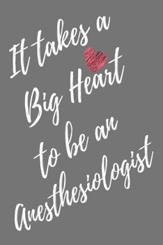 It Takes a Big Heart to be an Anesthesiologist: Anesthesiologist Journal For Gift - Gray Notebook For Men Women - Ruled Writing Diary - 6x9 100 pages