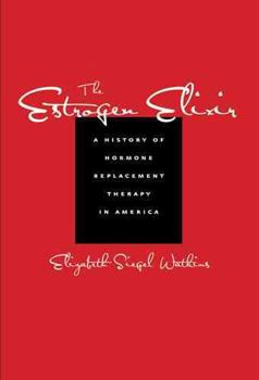 Hardcover The Estrogen Elixir: A History of Hormone Replacement Therapy in America Book