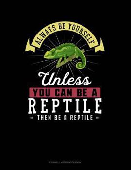 Paperback Always Be Yourself Unless You Can Be a Reptile Then Be a Reptile: Cornell Notes Notebook Book