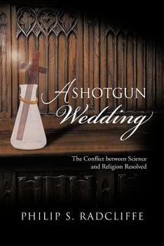 Paperback A Shotgun Wedding: The Conflict Between Science and Religion Resolved Book