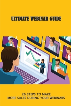 Paperback Ultimate Webinar Guide: 26 Steps To Make More Sales During Your Webinars: How Do Webinars Increase Sales Book