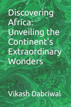 Discovering Africa: Unveiling the Continent's Extraordinary Wonders