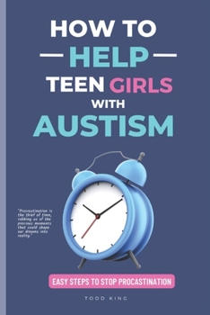 Paperback How to Help Teen Girls With Autism: Easy Steps to Stop Procastination [Large Print] Book