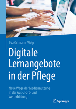 Paperback Digitale Lernangebote in Der Pflege: Neue Wege Der Mediennutzung in Der Aus-, Fort- Und Weiterbildung [German] Book