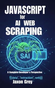Paperback JavaScript for AI Web Scraping: A Complete Developer's Perspective Book
