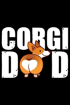 Corgi Dad: Corgi Life Journal Notebook - Pembroke Welsh Corgi Lover Gifts - Corgi Lover Corgi Dog Notebook Journal - Corgi Owner Present, Funny Corgi Diary, Corgi Face, New Corgi Gifts