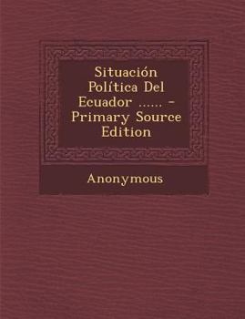 Paperback Situacion Politica del Ecuador ...... - Primary Source Edition [Spanish] Book