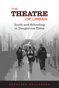 Paperback The Theatre of Urban: Youth and Schooling in Dangerous Times Book