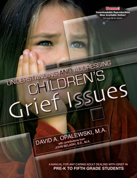 Paperback Understanding & Addressing Children's Grief Issues: A Manual for Any Caring Adult Dealing with Grief in Pre-K to Fifth Grade Students Book