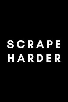 Scrape Harder: Funny Dental Hygienist Notebook Gift Idea For Oral, Hygiene Student, Professional - 120 Pages (6 x 9) Hilarious Gag Present