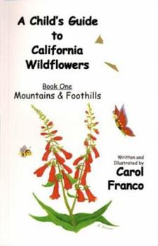 Paperback A Child's Guide to California Wildflowers, Book 1: Mountains & Foothills Book