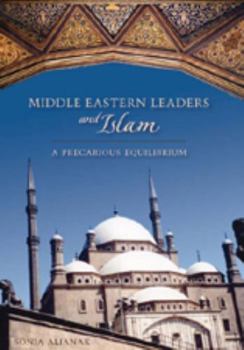 Middle Eastern Leaders and Islam: A Precarious Equilibrium - Book #2 of the Studies in International Relations