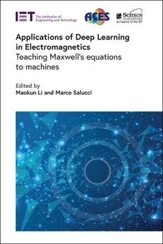 Hardcover Applications of Deep Learning in Electromagnetics: Teaching Maxwell's Equations to Machines Book