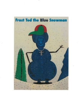 Frost Ted the Snowman: The Blue Snowman