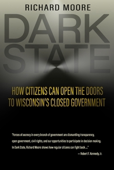 Paperback Dark State: How Citizens Can Open the Doors to Wisconsin's Closed Government Book
