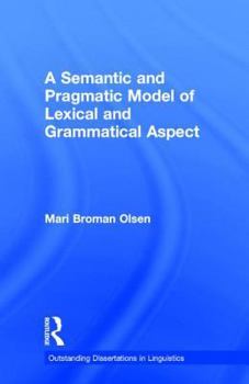 Hardcover A Semantic and Pragmatic Model of Lexical and Grammatical Aspect Book
