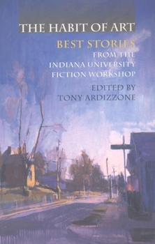 Paperback The Habit of Art: Best Stories from the Indiana University Fiction Workshop Book