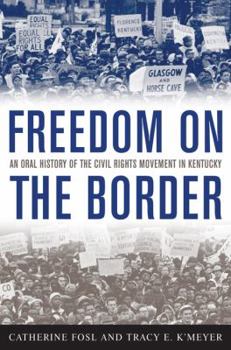 Paperback Freedom on the Border: An Oral History of the Civil Rights Movement in Kentucky Book