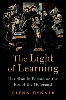 Hardcover The Light of Learning: Hasidism in Poland on the Eve of the Holocaust Book