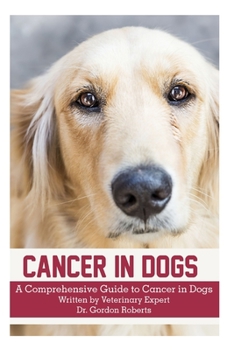 Paperback Cancer in Dogs: A Comprehensive Guide to Cancer in Dogs Book