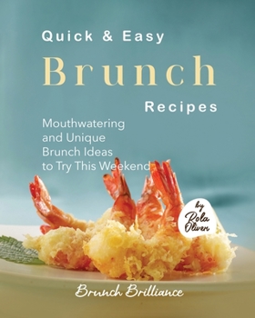 Paperback Quick & Easy Brunch Recipes: Mouthwatering and Unique Brunch Ideas to Try This Weekend Book