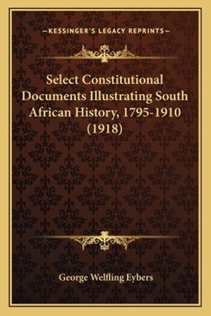 Paperback Select Constitutional Documents Illustrating South African History, 1795-1910 (1918) Book