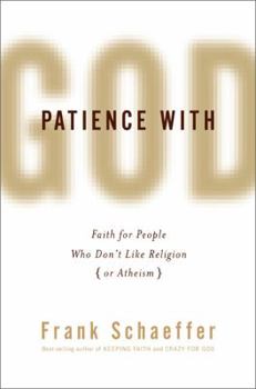 Hardcover Patience with God: Faith for People Who Don't Like Religion (or Atheism) Book