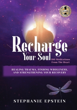 Paperback RECHARGE YOUR SOUL - 100 Meditations From the Heart: Healing Trauma, Finding Wholeness and Strengthening Your Recovery Book