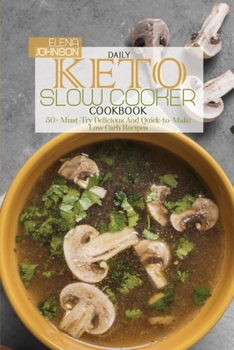 Paperback Daily Keto Slow Cooker Cookbook: 50+ Must-Try Delicious And Quick-to-Make Low Carb Recipes Book