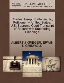 Paperback Charles Joseph Battaglia, Jr., Petitioner, V. United States. U.S. Supreme Court Transcript of Record with Supporting Pleadings Book